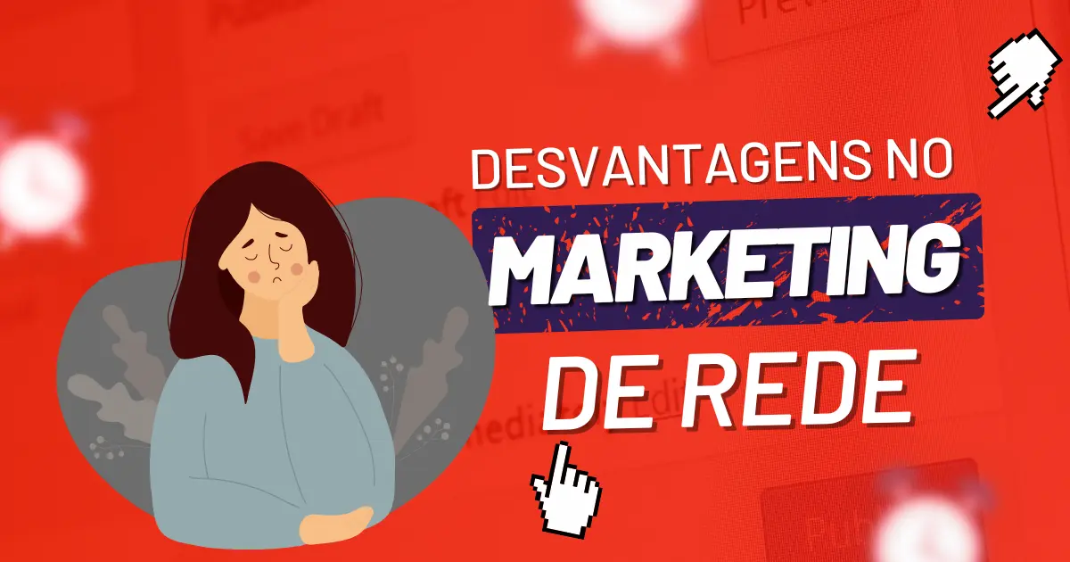 Marketing multinível também apresenta algumas desvantagens que devem ser consideradas antes de ingressar nesse mercado.